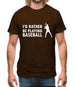 I'd Rather Be Playing Baseball Mens T-Shirt