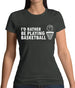 I'd Rather Be Playing Basketball Womens T-Shirt