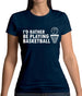 I'd Rather Be Playing Basketball Womens T-Shirt