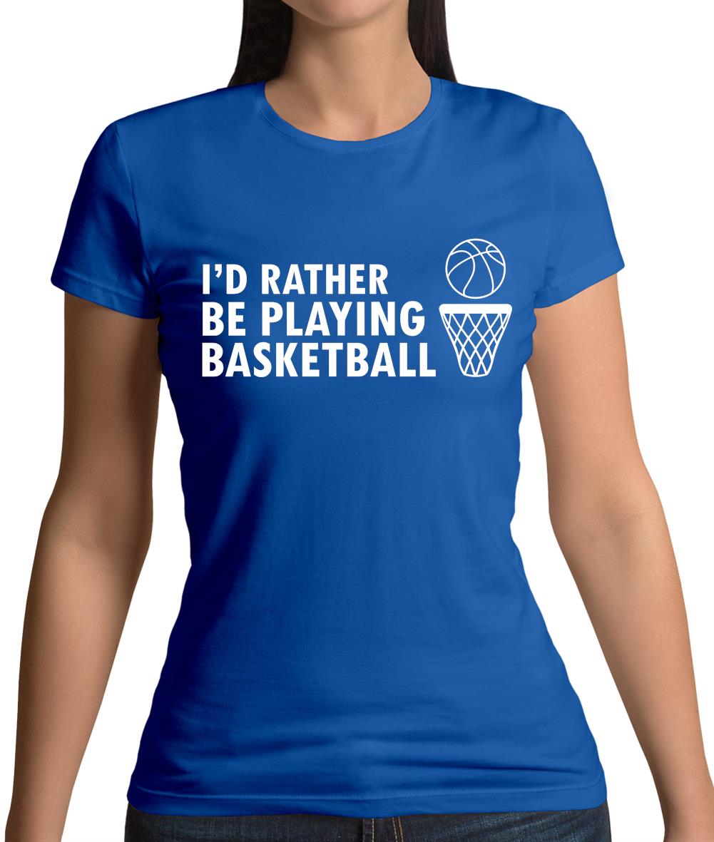 I'd Rather Be Playing Basketball Womens T-Shirt