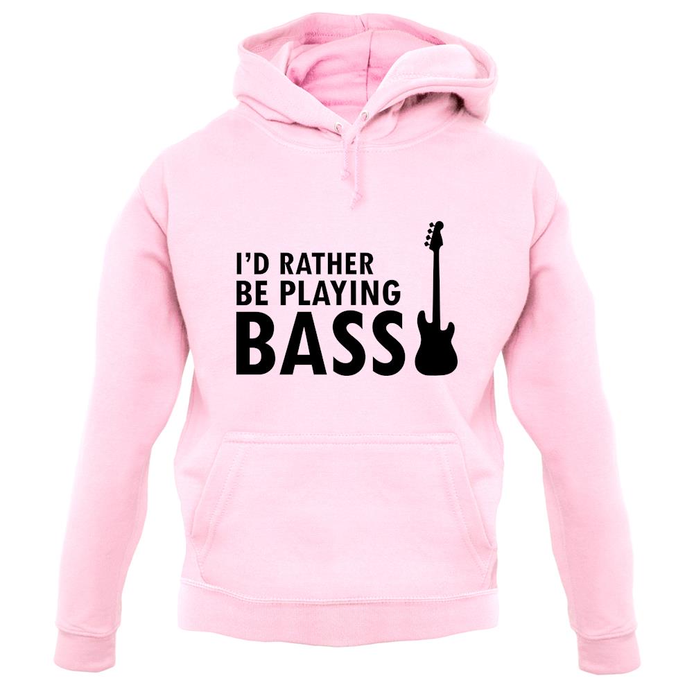 I'd Rather Be Playing Bass unisex hoodie