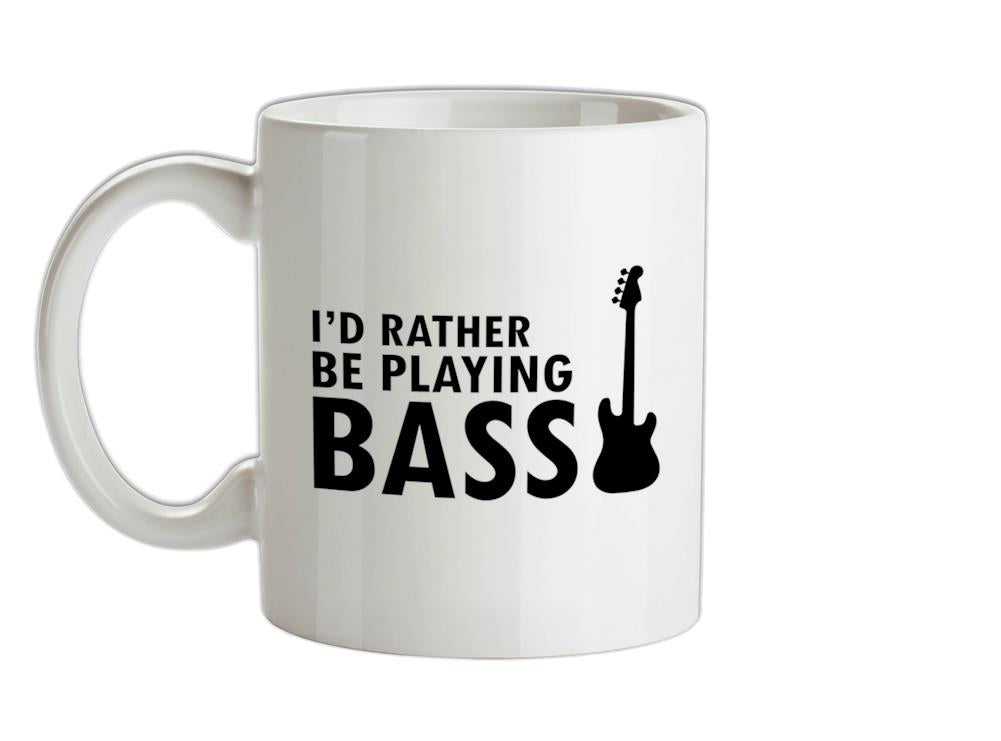 I'd Rather Be Playing Bass Ceramic Mug