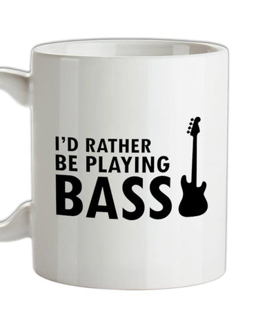 I'd Rather Be Playing Bass Ceramic Mug