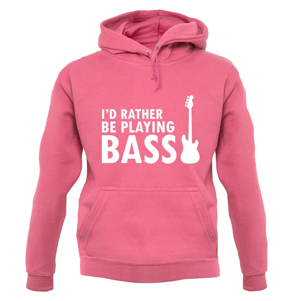 I'd Rather Be Playing Bass unisex hoodie