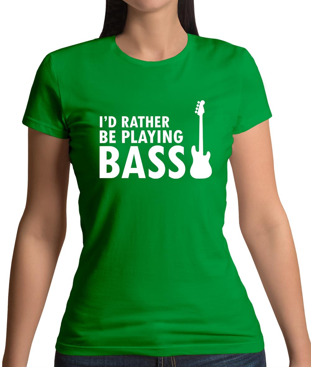 I'd Rather Be Playing Bass Womens T-Shirt