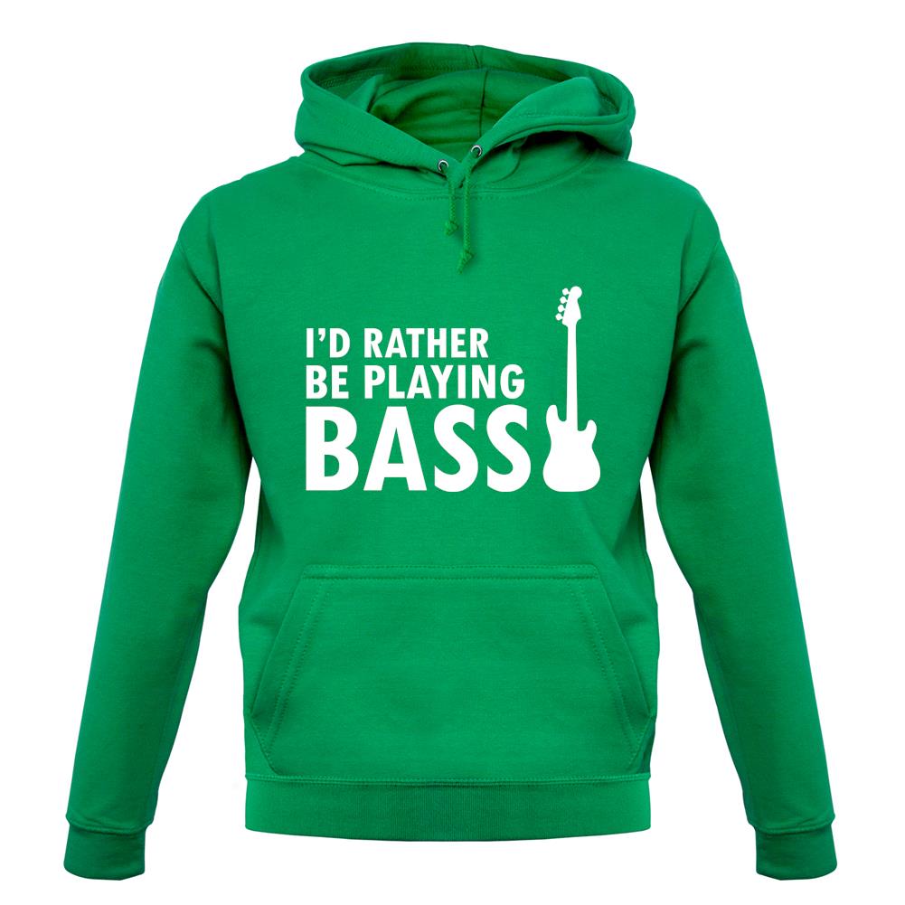 I'd Rather Be Playing Bass unisex hoodie