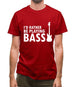 I'd Rather Be Playing Bass Mens T-Shirt