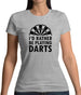 I'd Rather Be Playing Darts Womens T-Shirt