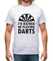 I'd Rather Be Playing Darts Mens T-Shirt