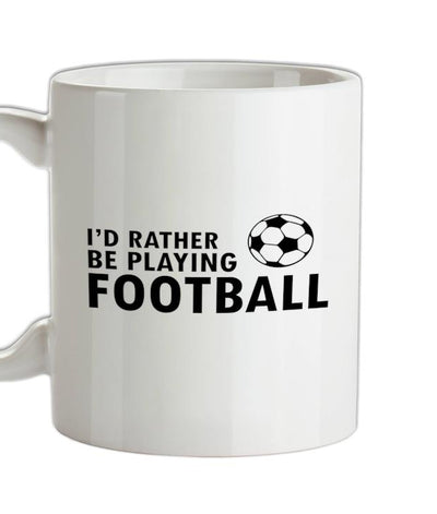 I'd Rather be playing Football Ceramic Mug