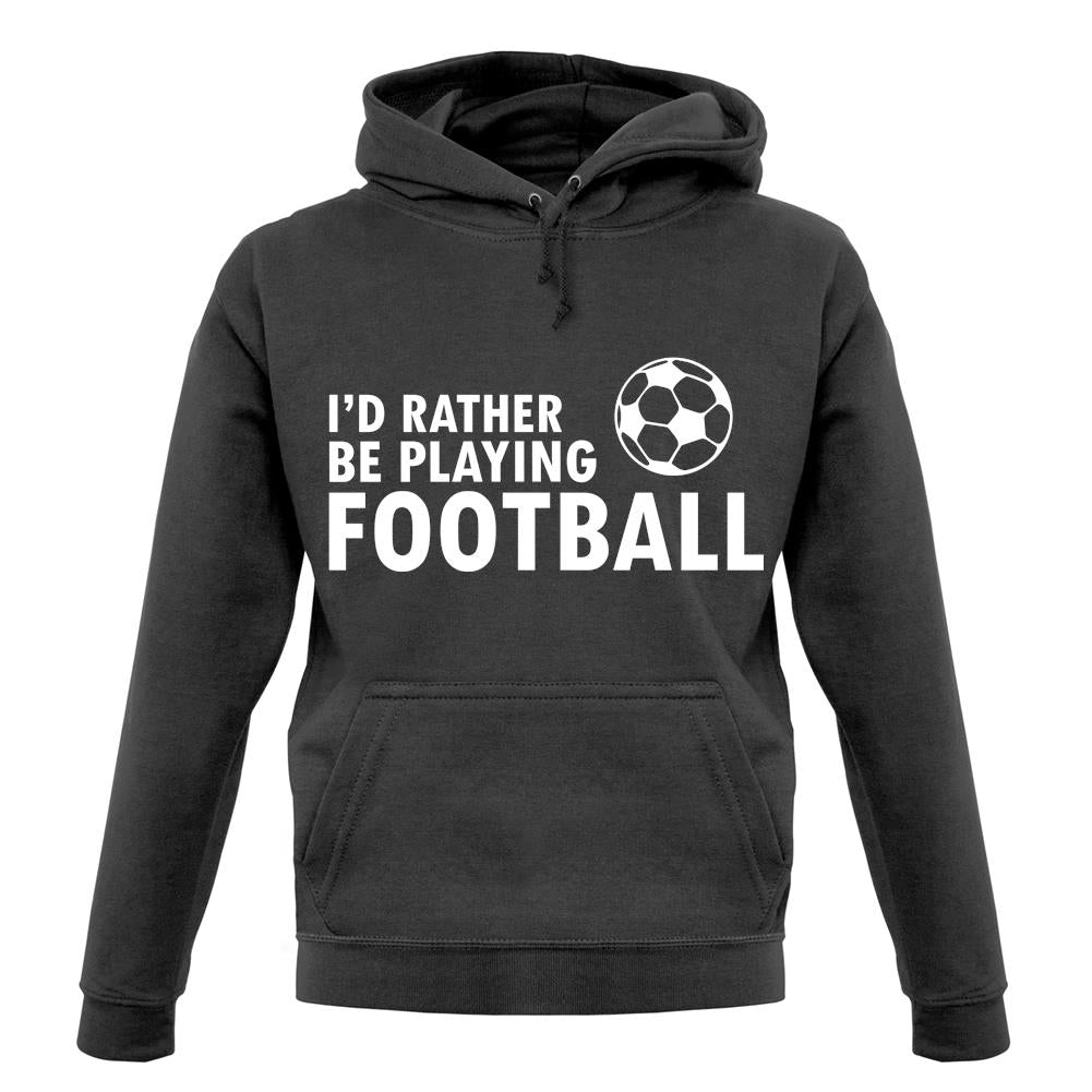 I'd Rather Be Playing Football unisex hoodie