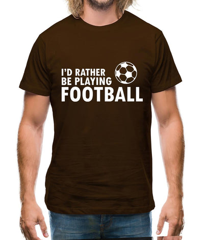 I'd Rather Be Playing Football Mens T-Shirt