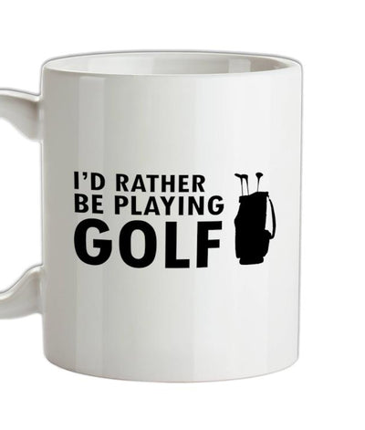 I'd Rather be playing Golf Ceramic Mug
