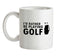 I'd Rather be playing Golf Ceramic Mug