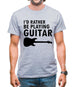 I'd Rather Be Playing Guitar Mens T-Shirt