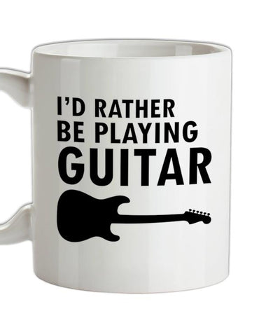 I'd Rather Be Playing Guitar Ceramic Mug
