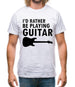 I'd Rather Be Playing Guitar Mens T-Shirt