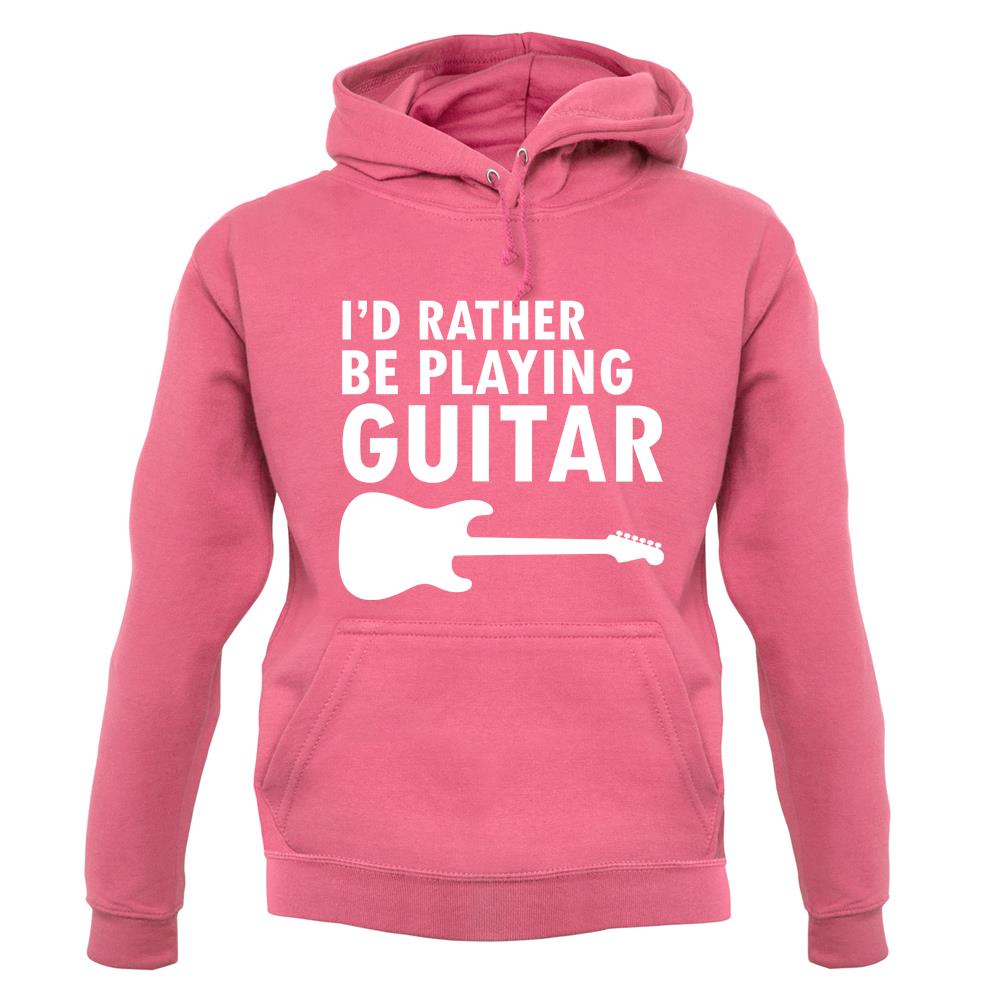 I'd Rather Be Playing Guitar unisex hoodie