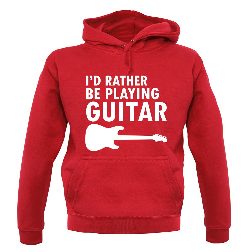 I'd Rather Be Playing Guitar unisex hoodie