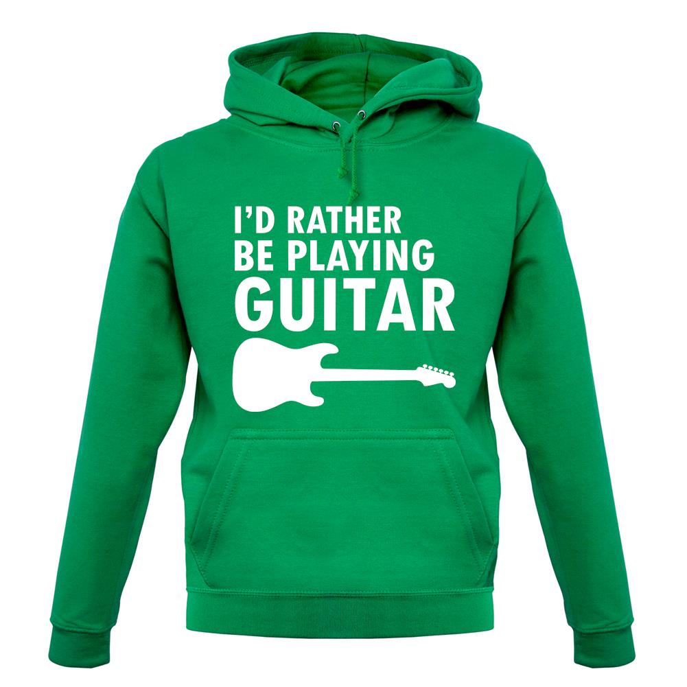 I'd Rather Be Playing Guitar unisex hoodie