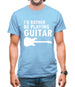 I'd Rather Be Playing Guitar Mens T-Shirt