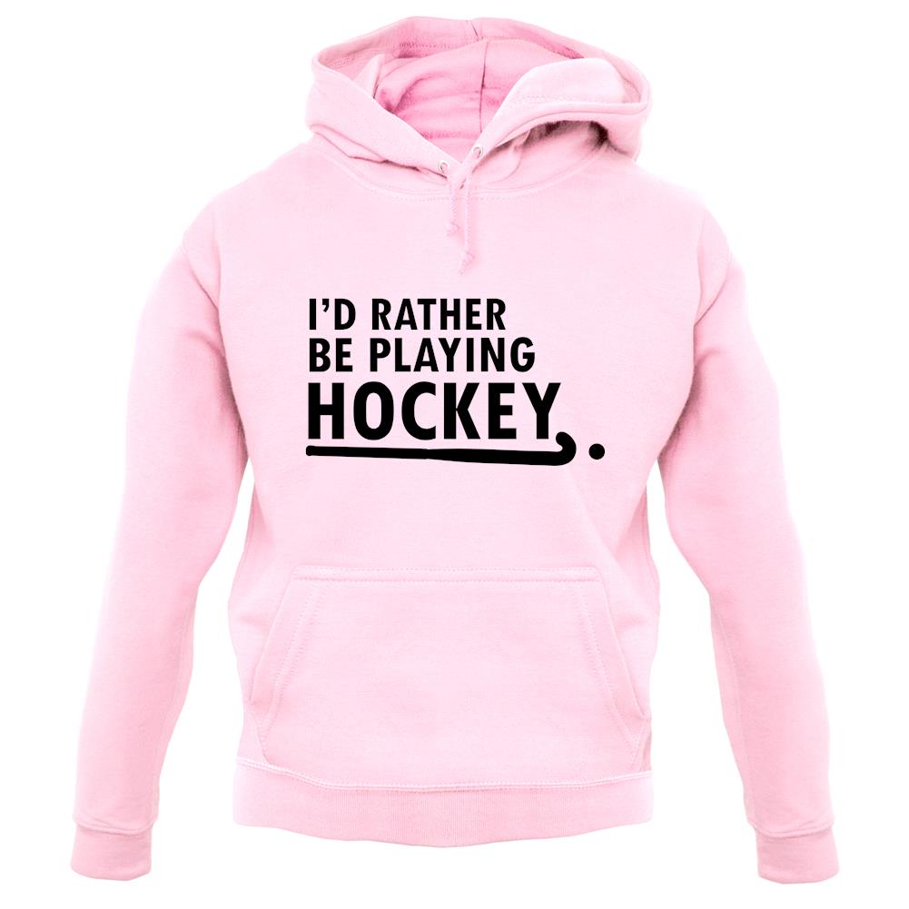 I'd Rather Be Playing Hockey unisex hoodie