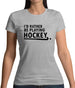 I'd Rather Be Playing Hockey Womens T-Shirt