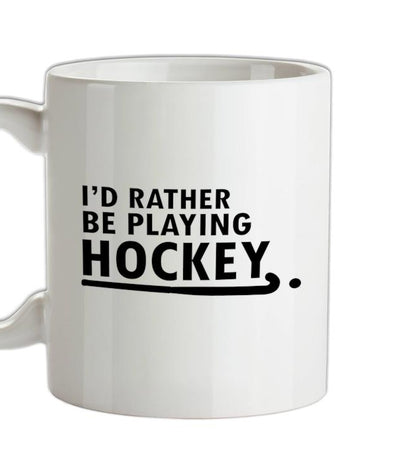 I'd Rather Be Playing Hockey Ceramic Mug