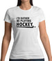 I'd Rather Be Playing Hockey Womens T-Shirt