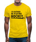 I'd Rather Be Playing Hockey Mens T-Shirt