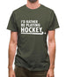 I'd Rather Be Playing Hockey Mens T-Shirt