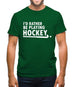 I'd Rather Be Playing Hockey Mens T-Shirt