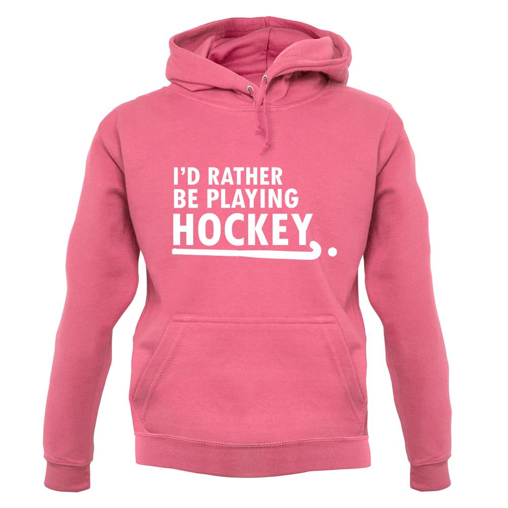 I'd Rather Be Playing Hockey unisex hoodie