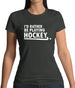 I'd Rather Be Playing Hockey Womens T-Shirt