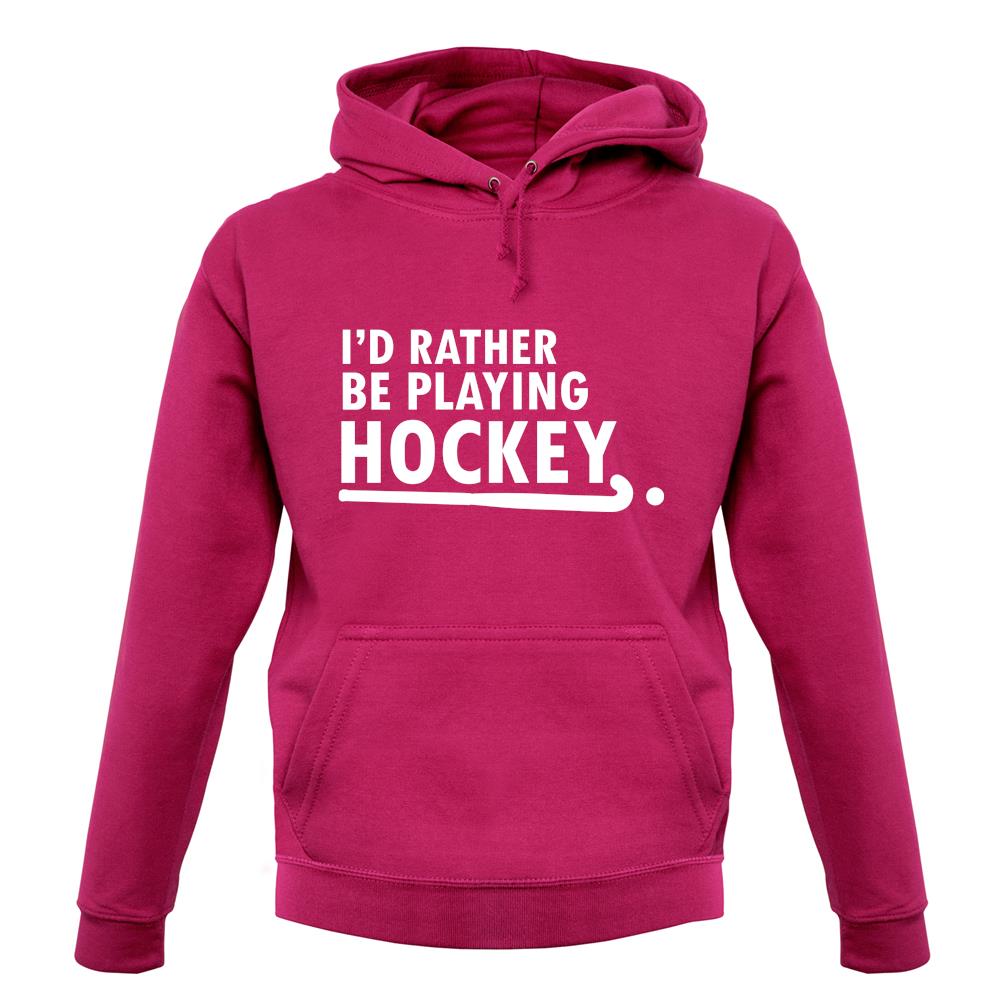 I'd Rather Be Playing Hockey unisex hoodie