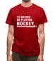 I'd Rather Be Playing Hockey Mens T-Shirt