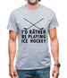 I'd Rather Be Playing Ice Hockey Mens T-Shirt