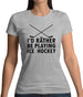 I'd Rather Be Playing Ice Hockey Womens T-Shirt