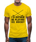 I'd Rather Be Playing Ice Hockey Mens T-Shirt