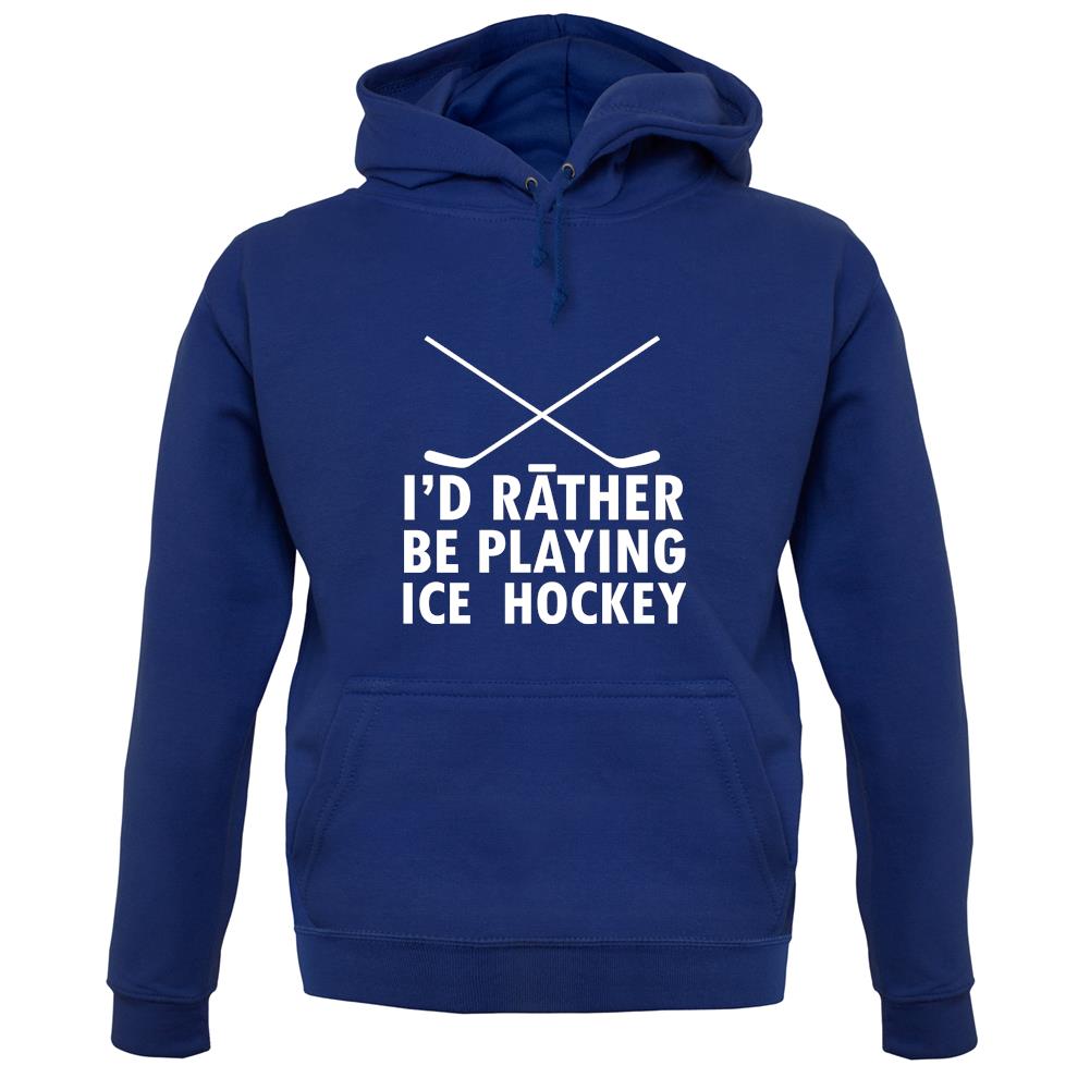 I'd Rather Be Playing Ice Hockey unisex hoodie