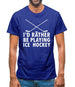 I'd Rather Be Playing Ice Hockey Mens T-Shirt