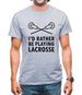 I'd Rather Be Playing Lacrosse Mens T-Shirt