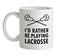 I'd Rather Be Playing Lacrosse Ceramic Mug