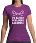 I'd Rather Be Playing Lacrosse Womens T-Shirt