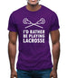 I'd Rather Be Playing Lacrosse Mens T-Shirt