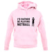 I'd Rather Be Playing Netball unisex hoodie