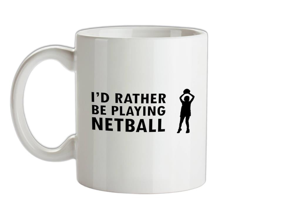 I'd Rather Be Playing Netball Ceramic Mug
