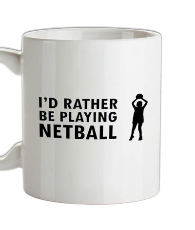 I'd Rather Be Playing Netball Ceramic Mug