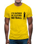 I'd Rather Be Playing Netball Mens T-Shirt