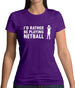 I'd Rather Be Playing Netball Womens T-Shirt